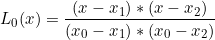 \[ L_{0}(x) = \dfrac{(x - x_{1}) * (x - x_{2})}  {(x_{0} - x_{1}) * (x_{0} - x_{2})} \]